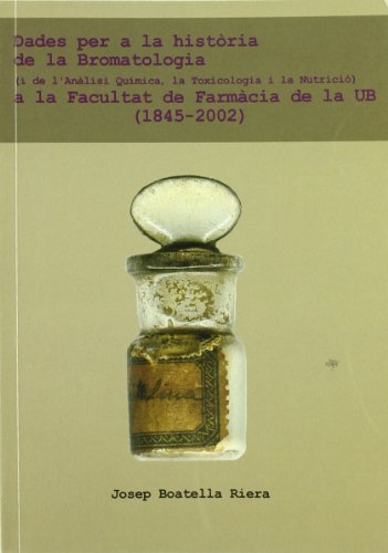 Stock image for DADES PER A LA HISTRIA DE LA BROMATOLOGIA (I DE L'ANLISI QUMICA, LA TOXICOLOG for sale by Zilis Select Books