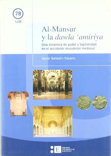 9788447527724: Al-Mansur y la dawla 'amiriya. Una dinámica de poder y legitimidad en el occidente musulmán medieval (UB)