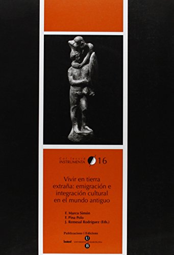 Vivir en tierra extraÃ±a: emigraciÃ³n e integraciÃ³n cultural en el mundo antiguo (9788447528028) by Marco SimÃ³n, Francisco; Remesal RodrÃ­guez, JosÃ©