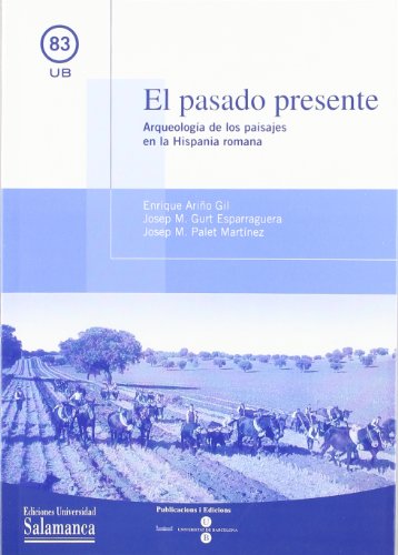 Imagen de archivo de El pasado presente: arqueologa de los paisajes en la Hispania romana a la venta por AG Library