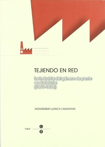 9788447531257: Tejiendo en red. La industria del gnero de punto en Catalua (1891-1936) (MONOGRAFAS de Historia Industrial)