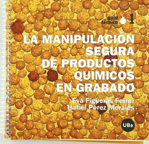 La manipulaciÃ³n segura de productos quÃ­micos en grabado (Spanish Edition) (9788447533053) by PÃ©rez Morales, Isabel; Figueras Ferrer, Eva