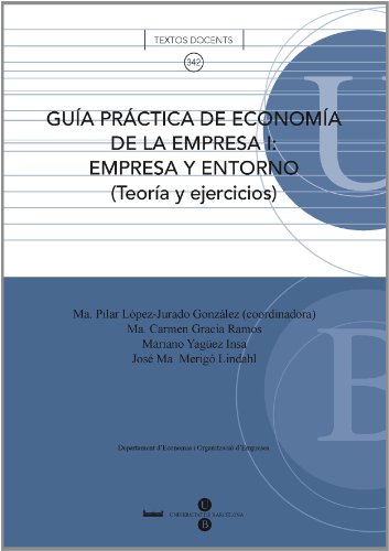 Imagen de archivo de GUA PRCTICA DE ECONOMA DE LA EMPRESA I: EMPRESA Y ENTORNO (TEORIA Y EJERCICIOS) a la venta por Zilis Select Books