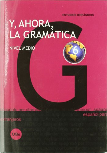 Imagen de archivo de Y AHORA, LA GRAMATICA 6: NIVEL MEDIO (Espaol para extranjeros) a la venta por KALAMO LIBROS, S.L.