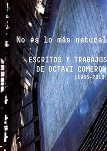 Stock image for NO ES LO MS NATURAL: ESCRITOS Y TRABAJOS DE OCTAVI COMERON [1965-2013] for sale by KALAMO LIBROS, S.L.