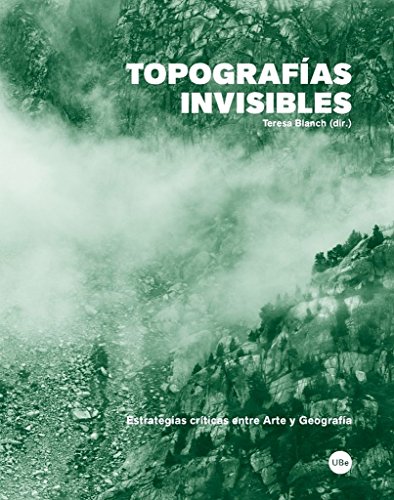 9788447539536: Topografas Invisibles: Estrategias crticas entre Arte y Geografa (BIBLIOTECA UNIVERSITRIA)