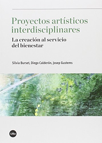 Stock image for PROYECTO ARTSTICOS INTERDISCIPLINARES: LA CREACIN AL SERVIO DEL BIENESTAR for sale by KALAMO LIBROS, S.L.