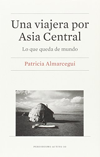 9788447539819: Una viajera por Asia Central (2 ed.): Lo que queda de mundo (PERIODISMO ACTIVO)