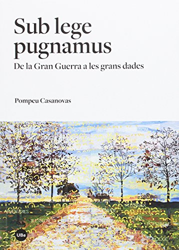 Imagen de archivo de SUB LEGE PUGNAMUS: DE LA GRAN GUERRA A LES GRANS DADES a la venta por KALAMO LIBROS, S.L.