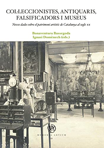 Imagen de archivo de COLLECCIONISTES, ANTIQUARIS, FALSIFICADORS I MUSEUS: NOVES DADES SOBRE EL PATRIMONI ARTISTIC DE CATALUNYA AL SEGLE XX a la venta por KALAMO LIBROS, S.L.