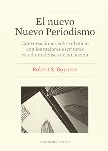 Imagen de archivo de EL NUEVO NUEVO PERIODISMO: Conversaciones sobre el oficio con los mejores escritores estadounidenses de no ficcin a la venta por KALAMO LIBROS, S.L.