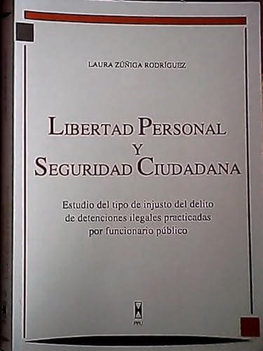 9788447701629: Libertad personal y seguridad ciudadana: Estudio del tipo de injusto del delito de detenciones ilegales practicadas por funcionario público (Manuales) (Spanish Edition)