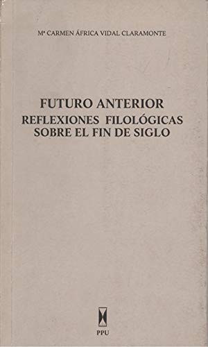 Beispielbild fr Futuro Anterior : Refelexiones Filolgicas Sobre el Fin de Siglo zum Verkauf von Better World Books