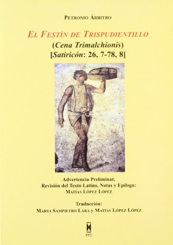 El festin de Trispudientillo ('Cena Trimalchionis'): Satiricon 26, 7-78, 8 (9788447709953) by Petronius