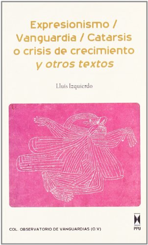 Imagen de archivo de Expresionismo/Vanguardia/Catarsis O Crisis De Crecimiento Y Otros Textos a la venta por Hilando Libros