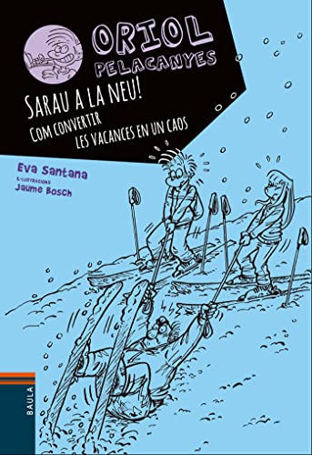 Imagen de archivo de Sarau a la neu!. Com convertir les vacances en un caos (Oriol Pelacanyes, Band 7) a la venta por medimops