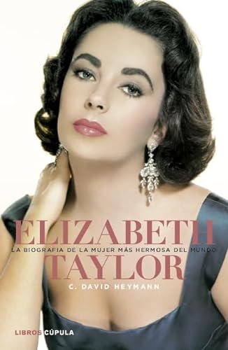 Elizabeth Taylor. La biografÃ­a de la mujer mÃ¡s hermosa del mundo (9788448000448) by Heymann, C. David