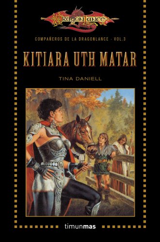 CompaÃ±eros de la Dragonlance nÂº 03/06 Kitiara Uth Matar: CompaÃ±eros de la Dragonlance. Volumen 3 (9788448006839) by Daniell, Tina