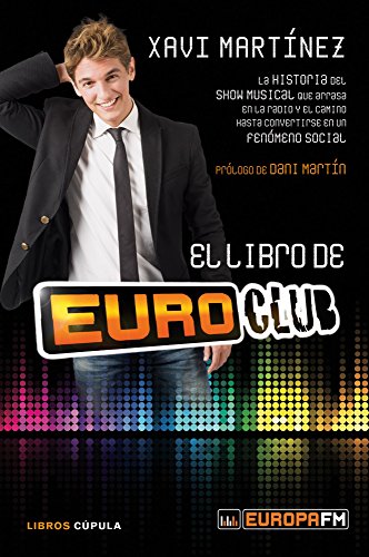 Stock image for El libro de Euroclub: La historia del show musical que arrasa en la radio y el camino hasta convertirse en un fenmeno social (Msica y cine) for sale by medimops