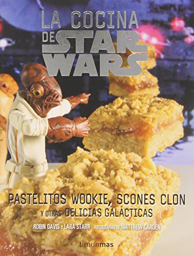 Stock image for STAR WARS: LA COCINA DE STAR WARS PASTELITOS WOOKIE, SCONES CLON Y OTRAS DELICIAS GALCTICAS for sale by Zilis Select Books