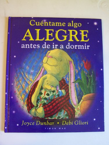 Cuentame Algo Alegre Antes De Ir a Dormir / Tell Me Something Happy Before I Go to Sleep (Spanish Edition) (9788448011284) by Dunbar, Joyce; Cardenoso, Concha