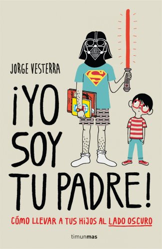 9788448019105: Yo soy tu padre!: Cmo llevar a tus hijos al lado oscuro (Biblioteca No Ficcin)