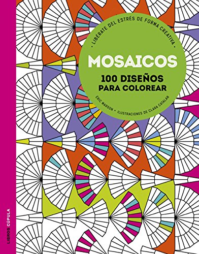 Stock image for MOSAICOS: 100 diseos para colorear. Librate del estrs de forma creativa for sale by KALAMO LIBROS, S.L.