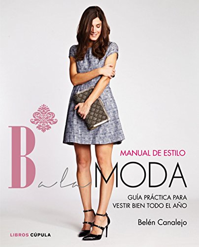 B a la moda. Manual de estiloGuia practica para vestir bien todo el año