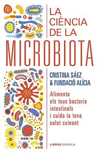 Stock image for LA CINCIA DE LA MICROBIOTA. Alimenta els teus bacteris intestinals i cuida la teva salut cuinant for sale by KALAMO LIBROS, S.L.