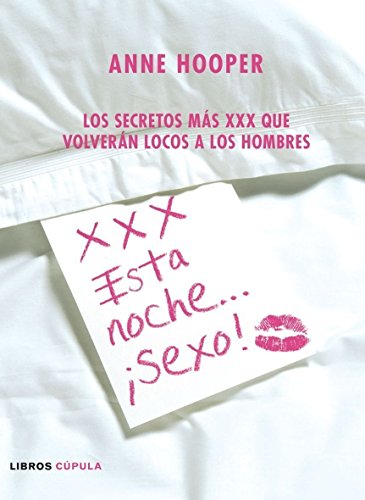 Stock image for XXX. ESTA NOCHE. SEXO!: Los secretos ms XXX que volvern locos a los hombres for sale by KALAMO LIBROS, S.L.