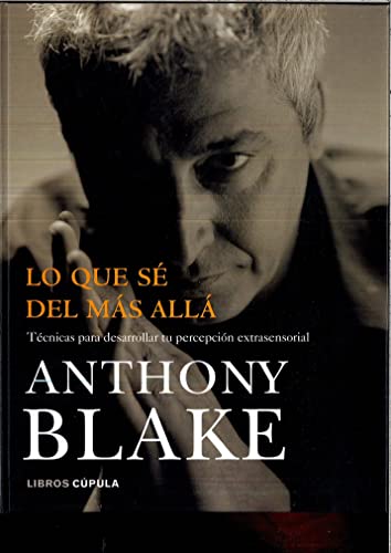 Lo que sÃ© del mÃ¡s allÃ¡ (Spanish Edition) (9788448047405) by Blake, Anthony