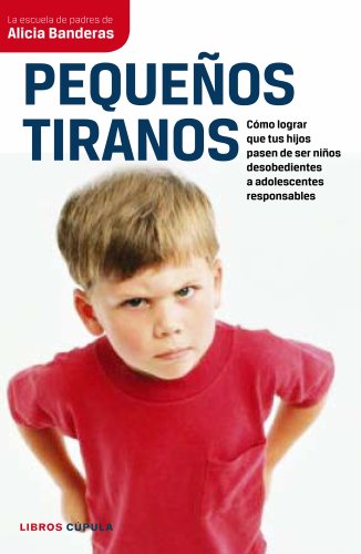 Stock image for PEQUEOS TIRANOS: Cmo lograr que tus hijos pasen de ser nios desobedientes a adolescentes responsables for sale by KALAMO LIBROS, S.L.