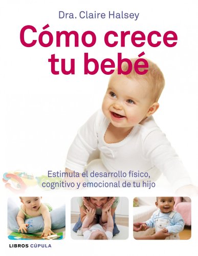 Beispielbild fr Cmo crece tu beb : estimula el desarrollo fsico, cognitivo y emocional de tu hijo (Padres e hijos) zum Verkauf von medimops
