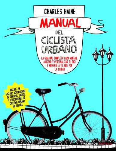 9788448069032: Manual del ciclista urbano: La gua ms completa para montar, ajustar y personalizar tu bici y moverte a tu (Hobbies)