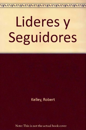 Lideres y Seguidores (Spanish Edition) (9788448100438) by Kelley, Robert
