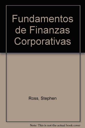 Fundamentos de Finanzas Corporativas (Spanish Edition) (9788448108502) by Unknown Author