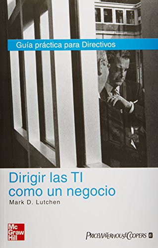 Imagen de archivo de DIRIGIE LAS TI COMO UN NEGOCIO . GUA PRCTICA PARA DIRECTIVOS a la venta por Mercado de Libros usados de Benimaclet