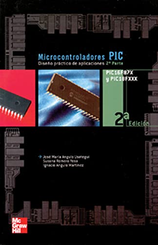 Microcontroladores PIC. Diseño práctico de aplicaciones. Segunda parte :  PIC16F87X, PIC18FXXXX - Angulo Usategui, José María . . . [et Al. ]:  9788448146276 - AbeBooks