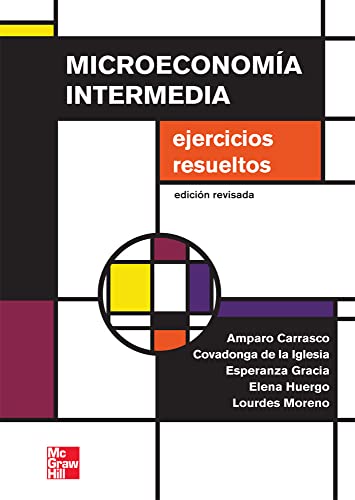 MICROECONOMÍA INTERMEDIA. EJERCICIOS RESUELTOS (ED. REVISADA 2012)
