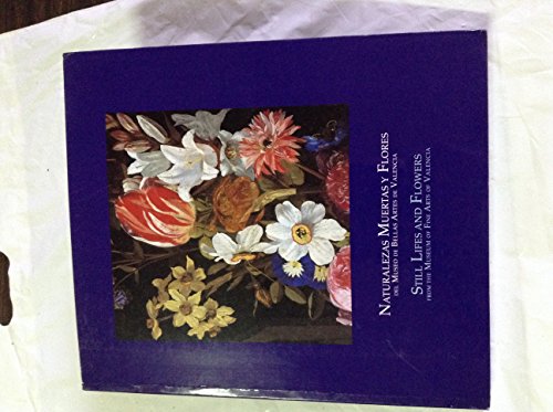 Stock image for Naturalezas muertas y flores del Museo de Bellas Artes de Valencia; Still Lifes and Flowers from the Museum of Fine Arts of Valencia for sale by Books from the Past