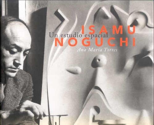 Isamu Noguchi (English and Spanish Edition) (9788448229221) by Ana MarÃ­a Torres