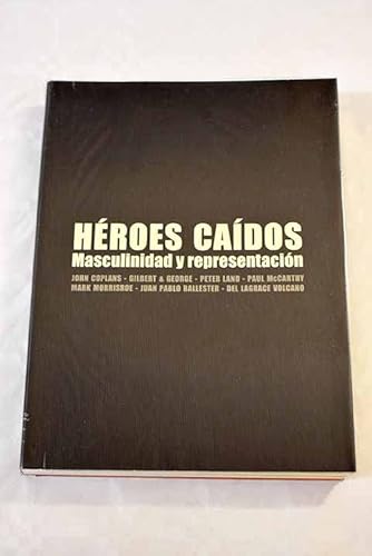 HEROES CAIDOS: MASCULINIDAD Y REPRESENTACION (Fallen Heroes: Masculinity and Representation)