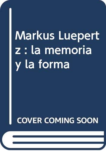 Markus Lüpertz : la memoria y la forma / The memory and the form (Spanish / English) - Kosme de Barañano, Jaime Siles, Maita Cañamás