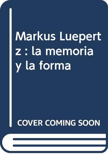 Imagen de archivo de Markus Lpertz: la memoria y la forma a la venta por Iridium_Books