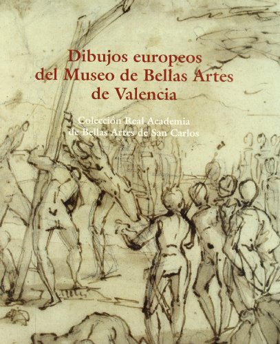 Dibujos Europeos Del Museo De Bellas Artes De Valencia. Coleccion Realacademia De Bellas Artes. S...