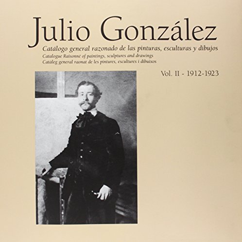 9788448242015: Julio Gonzalez: Catalogo general razonado de las pinturas, esculturas y dibujos, 1912-1921
