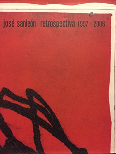 Stock image for JOSE SANLEON RETROSPECTIVA, 1997-2006 for sale by Rob Warren Books