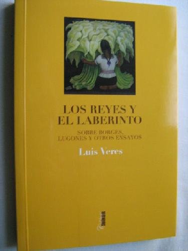 Beispielbild fr Los Reyes y el Laberinto: sobre Borges, Lugones y Otros Ensayos zum Verkauf von Hamelyn