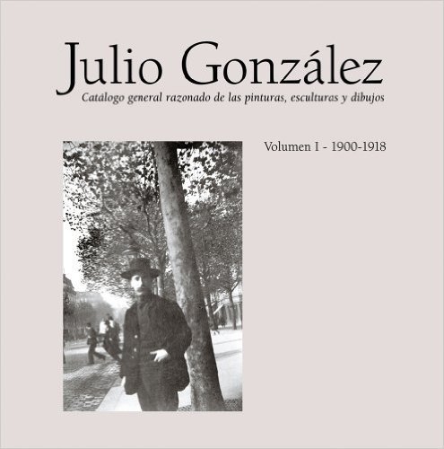 Julio Gonzalez: Catalogo general razonado de las pinturas, escultura y dibujos (Two Volumes) - Tomàs Llorens