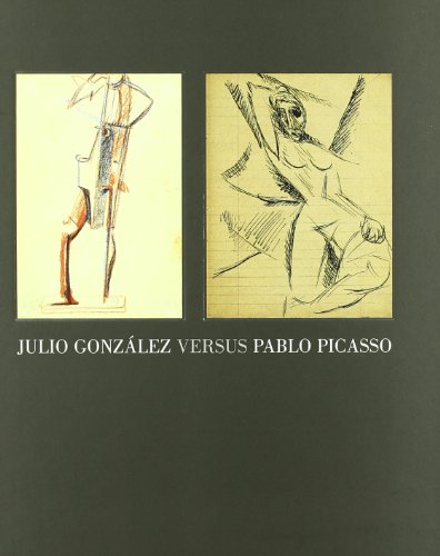 Beispielbild fr Julio Gonzalez Versus Pablo Picasso zum Verkauf von ANARTIST